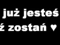 Jak już jesteś to zostań...