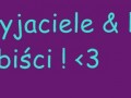 Moi przyjaciele i koledzy...