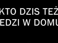 Kto dziś siedzi w domu...