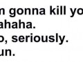 Im gonna kill you