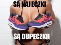 Są najeczki, są dupeczki
