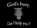 Gods busy. Can I help you