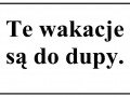 Te wakacje są do dupy...