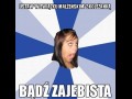 Bądź zajebista!