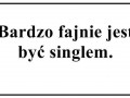 Bardzo fajnie jest być singlem