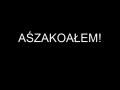 Aśzakoałem!