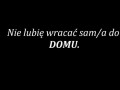 Nie lubię wracać sam do domu