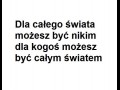 Dla całego świata możesz być nikim...