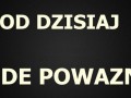 Od dzisiaj będę poważna...