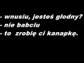 Wnusiu, jesteś głodny...