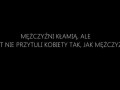 Mężczyźni kłamią, ale nikt nie przytuli kobiety tak, jak mężczyzna