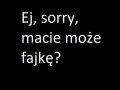 Macie może fajkę...