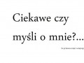 Ciekawe czy myśli o mnie...
