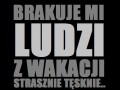 Brakuje mi ludzi z wakacji