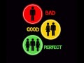 Bad Good Perfect