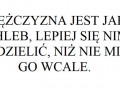 Mężczyzna jest jak chleb