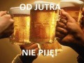 Od jutra nie piję!