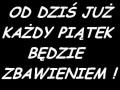 Od dziś każdy piątek będzie zbawieniem
