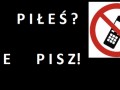 Piłeś, nie pisz!