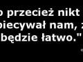 Nikt nie obiecywał, że będzie łatwo