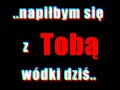 Napiłbym się z Tobą dziś!