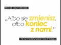 Albo się zmienisz, albo koniec z nami...