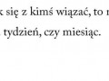 Jak sięz kimś wiązać, to nie na tydzień, czy miesiąc...