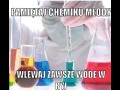 Pamiętaj chemiku młody...