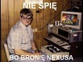Nie śpię bo bronię Nexusa
