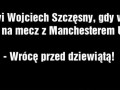 Co mówi Wojciech Szczęsny...