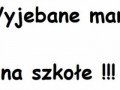 Wyje..ane na szkołe!