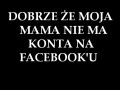 Dobrze, że moja mama nie ma konta na Facebooku
