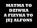 Matma to dziwka, a fizyka...