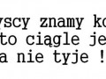 Ktoś kto ciągle je a nie tyje...