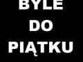 Byle do piątku