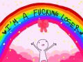 Im a fucking loser