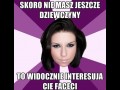 Skoro nie masz jeszcze dziewczyny...