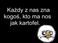 Każdy zna kogoś kto ma nos jak kartofel