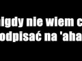 Nigdy nie wiem co odpisać na aha...