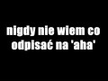 Nigdy nie wiem co odpisać na aha