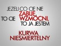 Co Cie nie zabije to Cię wzmocni!
