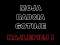 Moja babcia gotuje najlepiej!