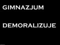 Gimnazjum demoralizuje