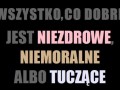 Wszystko co dobre jest niezdrowe, niemoralne...