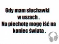 Gdy mam słuchawki na uszach...