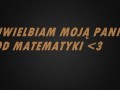 Uwielbiam moją Panią od matematyki