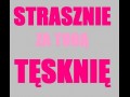 Strasznie tęsknię