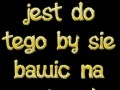 Bo życie jest do tego by się bawić na całego!