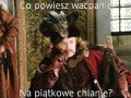 Co powiesz waćpanie na piątkowe chlanie