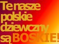 Polskie dziewczyny są boskie!